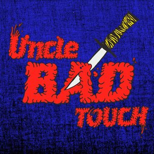 Uncle Bad Touch