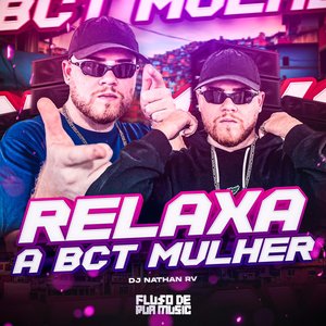 Relaxa a Bct Mulher [Explicit]