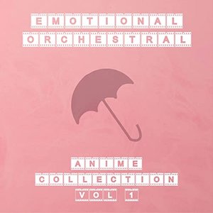 Emotional Orchestral Anime Collection, Vol. 1