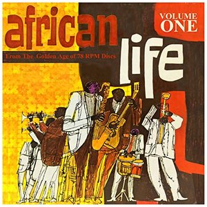 African Life Vol.1, From The Golden Age Of 78 Rpm Discs
