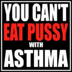 You Can't Eat Pussy With Asthma