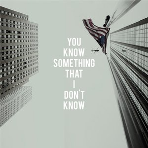 You Know Something That I Don't Know