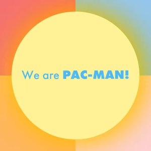 We are PAC-MAN!