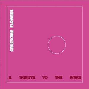 Gruesome Flowers 2: A Tribute To The Wake