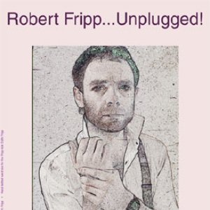 “Robert Fripp... Unplugged!”的封面