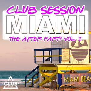 Club Session Miami - The After Party, Vol. 2