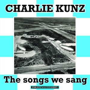 Charlie Kunz: The Songs We Sang (Remastered)