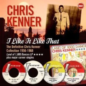 I Like It Like That: The Definitive Chris Kenner Collection 1956-1968