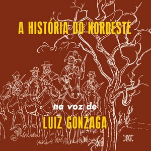 A História Do Nordeste Na Voz De Luiz Gonzaga