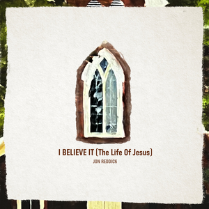 I Believe It (The Life Of Jesus) album image