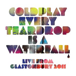 Every Teardrop Is A Waterfall (Live From Glastonbury 2011)