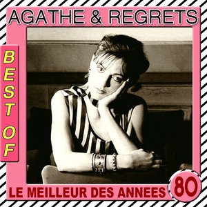 The Best of Agathe & Regrets (Le meilleur des années 80)