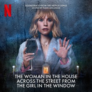 The Woman In The House Across The Street From The Girl In The Window (Soundtrack From The Netflix Series)