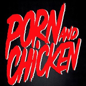 Porn and Chicken