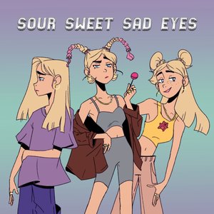 Sour Sweet Sad Eyes
