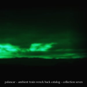 Ambient train wreck back catalog - Collection seven