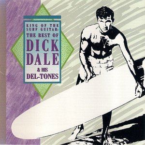 King of the Surf Guitar - The Best of Dick Dale & the Del-Tones