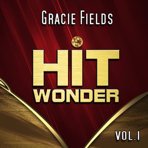 Hit Wonder: Gracie Fields, Vol. 1
