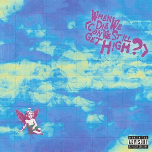 When We Die (Can We Still Get High?) [feat. Lil Yachty] - Single