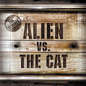 Alien Vs. The Cat - The Remixes