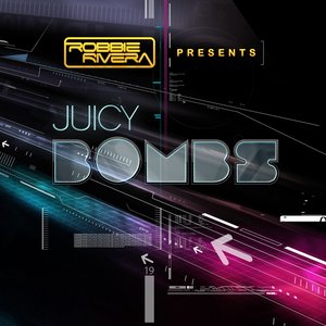Robbie Rivera Presents Juicy Bombs