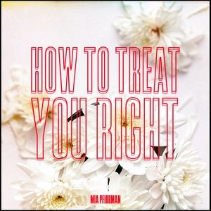 How to Treat You Right