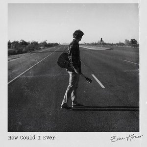How Could I Ever