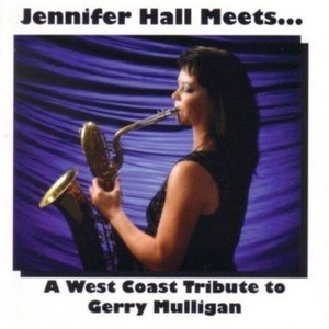 Jennifer Hall Meets.....A West Coast Tribute to Gerry Mulligan