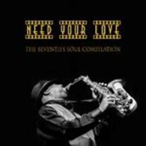 Need Your Love: The Seventies Soul Compilation