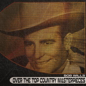 Over the Top Country Masterpieces (Remastered)