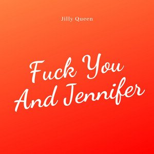 Fuck You and Jennifer