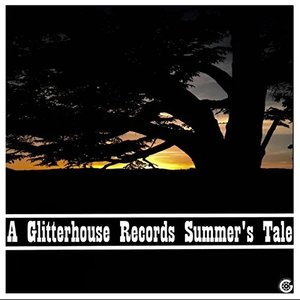 A Glitterhouse Records Summer's Tale