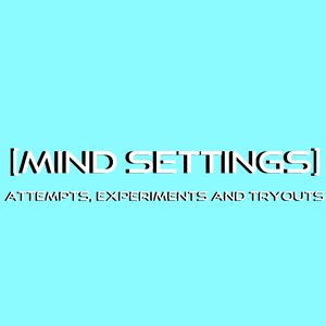 Attempts, Experiments and Tryouts