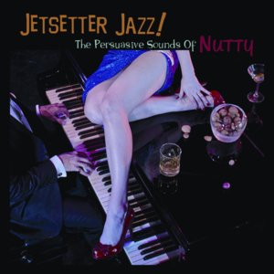 Jetsetter Jazz! The Persuasive Sounds Of Nutty