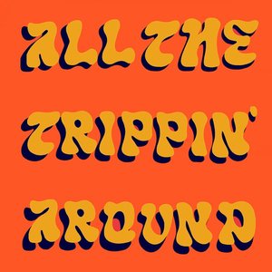 All The Trippin' Around