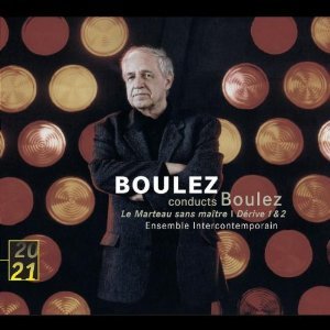 Boulez: Le Marteau sans maitre; Derive 1 & 2