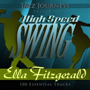 Jazz Journeys Presents High Speed Swing - Ella Fitzgerald (100 Essential Tracks)