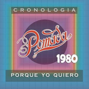 Pomada Cronología - Porque Yo Quiero (1980)