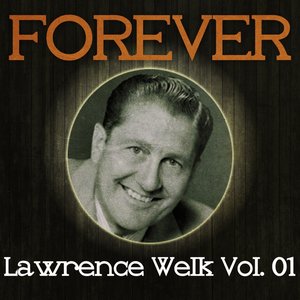 Forever Lawrence Welk Vol. 01