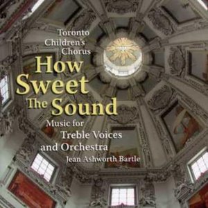 How Sweet The Sound: Music For Treble Voices And Orchestra