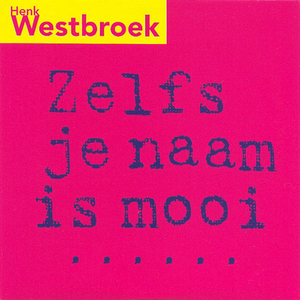 Henk Westbroek - Zelfs je naam is mooi - Zortam Music