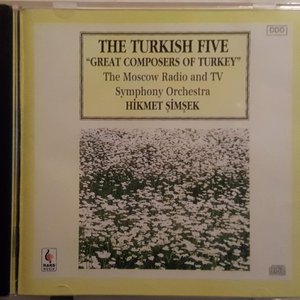 The Turkish Five "Great Composers Of Turkey" (Chamber Ensemble Of The USSR TV And Radio Large Symphony Orchestra, Hikmet Şimşek)
