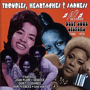 Troubles, Heartaches and Sadness: Hi Records' Deep Soul Sisters 1966-1976