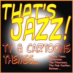 That's Jazz! Tv & Cartoons Themes... (Looney Tunes, Spiderman, the Flinstones, the Pink Panther, Batman...)