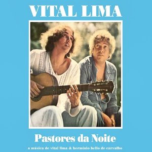 Pastores da Noite - A Música de Vital Lima e Hermínio Bello de Carvalho