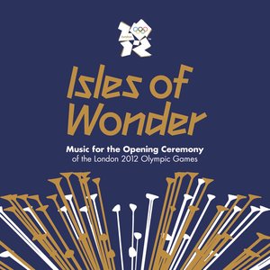 Image for 'Isles of Wonder: Music for the Opening Ceremony of the London 2012 Olympic Games'