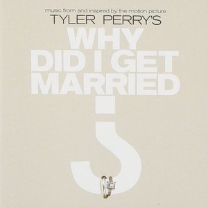 Music From And Inspired By The Motion Picture Tyler Perry's Why Did I Get Married?