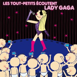 Les Tout - Petits Ecoutent Lady Gaga