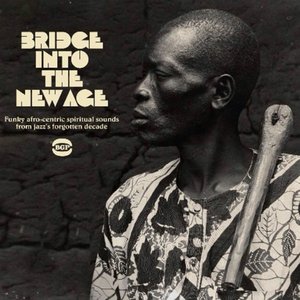 Bridge Into The New Age (Funky Afro-Centric Spiritual Sounds From Jazz's Forgotten Decade)