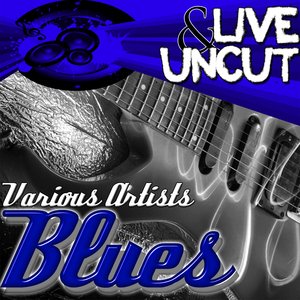 Live And Uncut - Blues